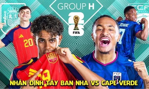 Nhận định Tây Ban Nha vs Cape Verde hôm nay 15/6 - World Cup 2026: Chiến thắng hủy diệt?