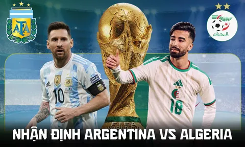 Nhận định bóng đá Argentina vs Algeria, 8h hôm nay 17/6 - World Cup 2026: ĐKVĐ thị uy sức mạnh