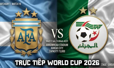 TRỰC TIẾP bóng đá Argentina vs Algeria, 8h ngày 17/5 - Link xem trực tiếp World Cup 2026 trên VTV