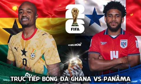 Trực tiếp bóng đá Ghana vs Panama, 6h ngày 18/6 - Link xem trực tiếp World Cup 2026 trên VTV hôm nay