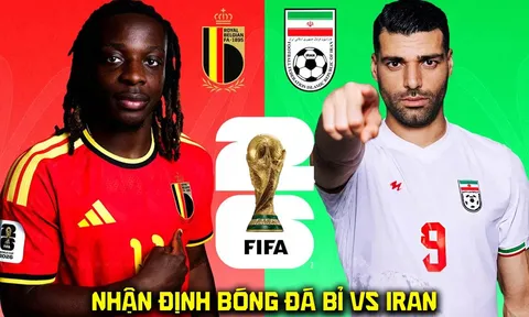 Nhận định bóng đá Bỉ vs Iran, 2h00 ngày 22/6 - World Cup 2026: Hung thần của ĐT Việt Nam tạo địa chấn?