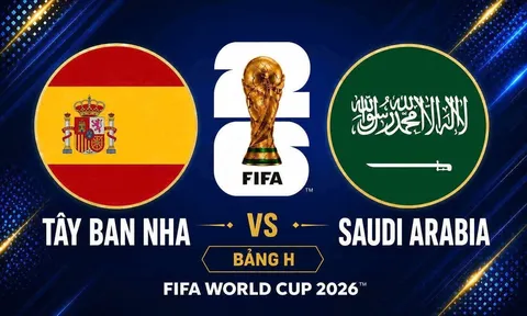 Dự đoán kết quả, tỷ số Tây Ban Nha vs Ả Rập Xê Út - World Cup 2026: Siêu máy tính gieo sầu ông lớn châu Á