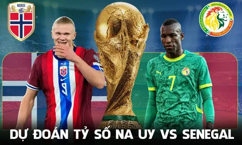 Dự đoán tỷ số Na Uy vs Senegal 7h00 ngày 23/6 - Nhận định bóng đá World Cup 2026 hôm nay