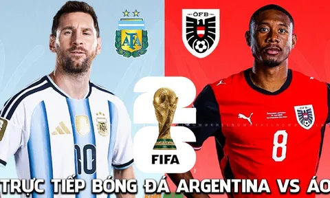 Xem trực tiếp bóng đá Argentina vs Áo ở đâu, kênh nào? VTV trực tiếp World Cup 2026 hôm nay