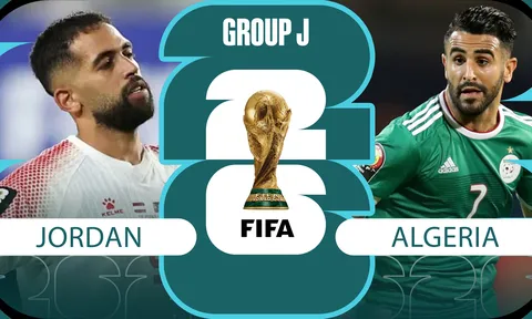 Nhận định, dự đoán kết quả Jordan vs Algeria, 10h00 ngày 23/6 - World Cup 2026: Bại tướng của ĐT Việt Nam gây thất vọng