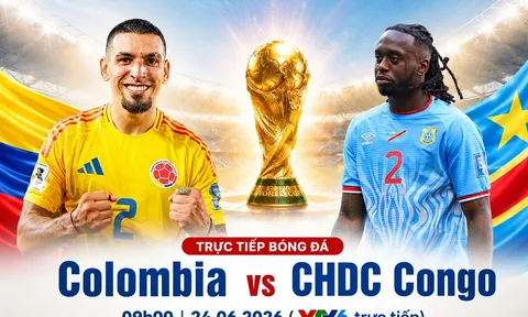 VTV trực tiếp bóng đá Colombia vs CHDC Congo - Link xem trực tiếp World Cup 2026 hôm nay 24/6