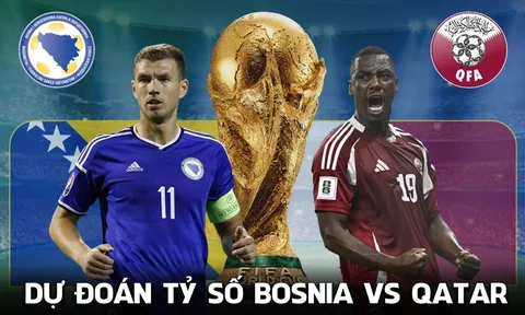 Dự đoán tỷ số Bosnia vs Qatar 2h00 ngày 25/6 - Nhận định bóng đá World Cup 2026 hôm nay
