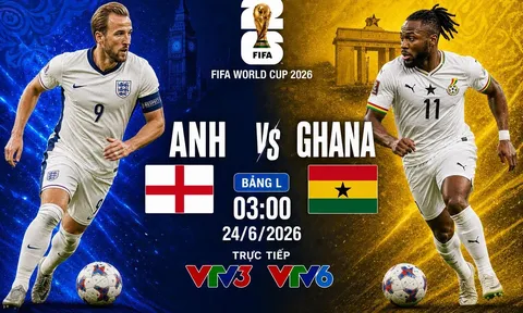 VTV trực tiếp bóng đá Anh vs Ghana - Link xem trực tiếp World Cup 2026 hôm nay 24/6