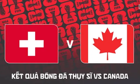 Kết quả, tỷ số Thụy Sĩ vs Canada hôm nay 25/6 - VCK World Cup 2026: Xhaka lu mờ trước Jonathan David?
