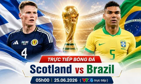 VTV trực tiếp bóng đá Scotland vs Brazil - Link xem trực tiếp World Cup 2026 hôm nay 25/6