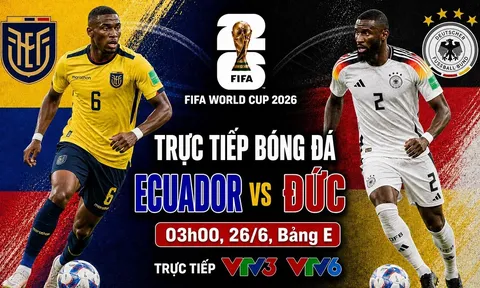 VTV trực tiếp bóng đá Ecuador vs Đức - Link xem trực tiếp World Cup 2026 hôm nay 26/6