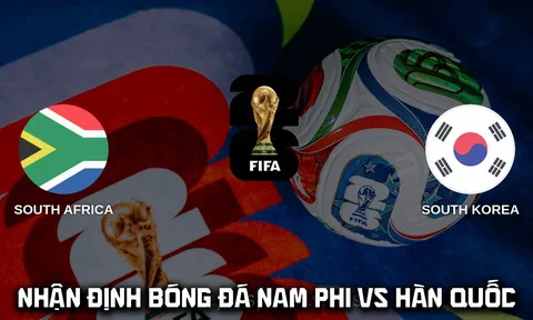 Nhận định bóng đá Nam Phi vs Hàn Quốc 8h00 hôm nay 25/6 - World Cup 2026: Son Heung Min gây sốt