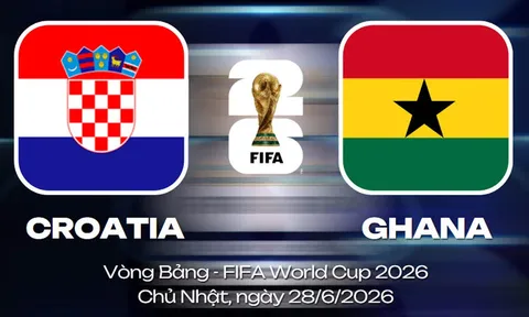Dự đoán tỷ số Croatia vs Ghana, 4h ngày 28/6 - Nhận định bóng đá World Cup 2026 hôm nay