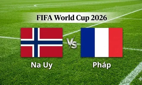 VTV3, VTV6 TRỰC TIẾP bóng đá Na Uy vs Pháp hôm nay 27/6 - Link xem trực tiếp World Cup 2026 mới nhất