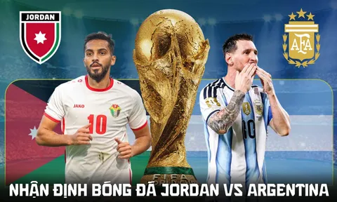 Nhận định bóng đá Jordan vs Argentina 9h ngày 28/6 - World Cup 2026: Messi bứt tốc bỏ xa Ronaldo?