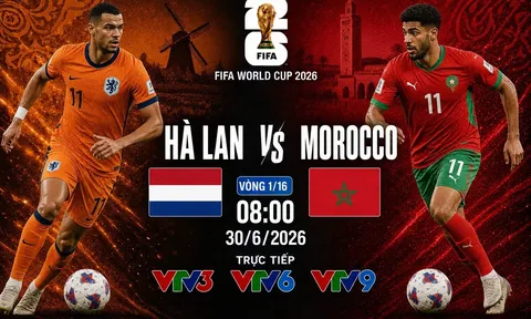 VTV trực tiếp bóng đá Hà Lan vs Ma Rốc - Link xem trực tiếp World Cup 2026 hôm nay 30/6 trên VTV3