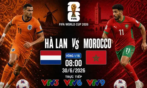 Link xem trực tiếp bóng đá Hà Lan vs Morocco trên VTVGo - VTV6 VTV3 trực tiếp World Cup 2026 hôm nay
