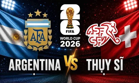 Dự đoán kết quả, tỷ số Argentina vs Thụy Sĩ - World Cup 2026: Siêu máy tính nhận định bóng đá hôm nay 11/7