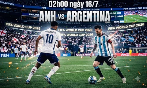 Lịch thi đấu World Cup 2026 hôm nay 15/7 - Lịch thi đấu Bán kết World Cup 2026 mới nhất