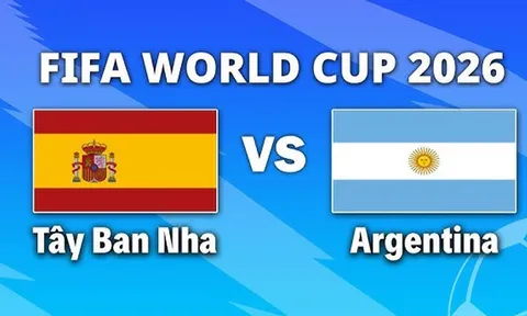 VTV3, VTV6 TRỰC TIẾP bóng đá Tây Ban Nha vs Argentina hôm nay 20/7 - Link xem trực tiếp World Cup 2026 mới nhất