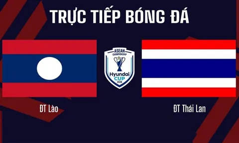 VTV6, VTVGo TRỰC TIẾP bóng đá Lào vs Thái Lan 20h ngày 25/7 - Link xem AFF Cup 2026 trên VTV