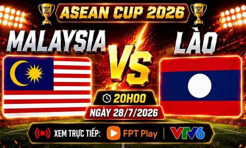 VTV trực tiếp bóng đá Malaysia vs Lào - Link xem trực tiếp AFF Cup 2026 hôm nay 28/7 trên VTV6