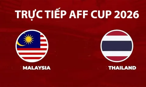 Link xem TRỰC TIẾP bóng đá Thái Lan vs Malaysia hôm nay 1/8 - VTV5, VTV6 trực tiếp AFF Cup 2026