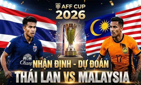 Nhận định bóng đá, dự đoán tỷ số Thái Lan vs Malaysia, 20h ngày 1/8 - AFF Cup 2026: Voi chiến thị uy sức mạnh