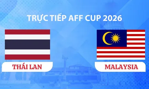 VTV5, VTV6 TRỰC TIẾP bóng đá Thái Lan vs Malaysia hôm nay 1/8 - Link xem trực tiếp AFF Cup 2026 mới nhất