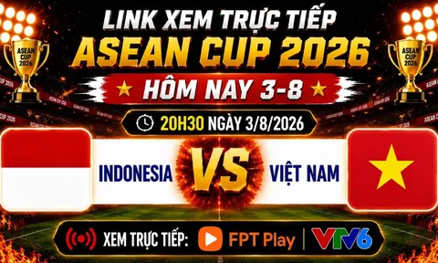 VTV trực tiếp bóng đá Indonesia vs Việt Nam - Link xem trực tiếp AFF Cup 2026 hôm nay 3/8 trên VTV6
