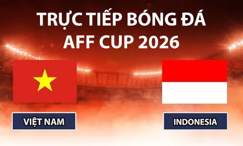 VTV5, VTV6 TRỰC TIẾP bóng đá Việt Nam vs Indonesia hôm nay 3/8 - Link xem trực tiếp AFF Cup 2026 mới nhất