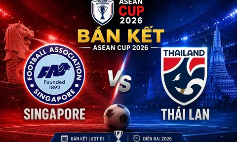 VTV trực tiếp Bán kết AFF Cup 2026 - Link xem trực tiếp Việt Nam vs Malaysia; Thái Lan vs Singapore