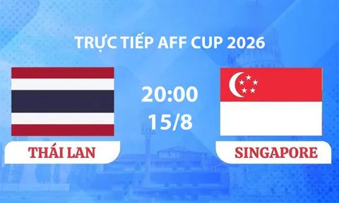 VTV6, VTVGo TRỰC TIẾP bóng đá Singapore vs Thái Lan hôm nay 15/8 - Link xem trực tiếp AFF Cup 2026 mới nhất