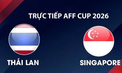 VTV6, VTVGo TRỰC TIẾP bóng đá Thái Lan vs Singapore hôm nay 18/8 - Link xem trực tiếp AFF Cup 2026 mới nhất