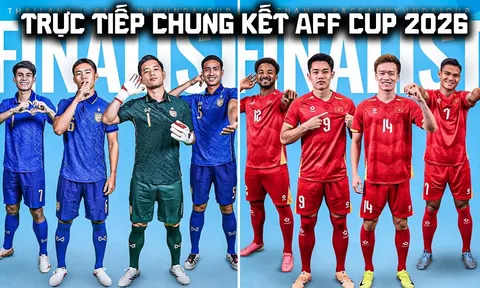 Trực tiếp bóng đá Thái Lan vs Việt Nam hôm nay 22/8 - Link xem trực tiếp Chung kết AFF Cup 2026 trên VTV