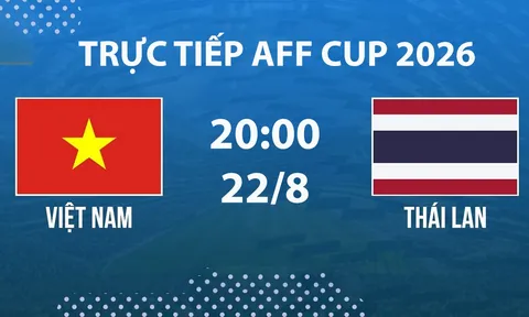 VTV6, VTVGo TRỰC TIẾP bóng đá Việt Nam vs Thái Lan hôm nay 22/8 - Link xem trực tiếp AFF Cup 2026 mới nhất