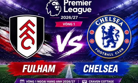 Lịch thi đấu Ngoại hạng Anh 2026/27 hôm nay 24/8: Derby London giữa Chelsea và Fulham