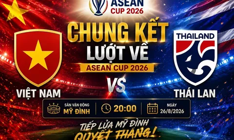 VTV trực tiếp Việt Nam vs Thái Lan - Link xem trực tiếp AFF Cup 2026 hôm nay 26/8 trên VTV6 và VTVGo