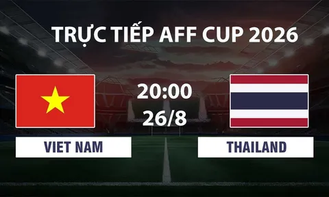 VTV3, VTVGo TRỰC TIẾP bóng đá Việt Nam vs Thái Lan hôm nay 26/8 - Link xem trực tiếp AFF Cup 2026 mới nhất