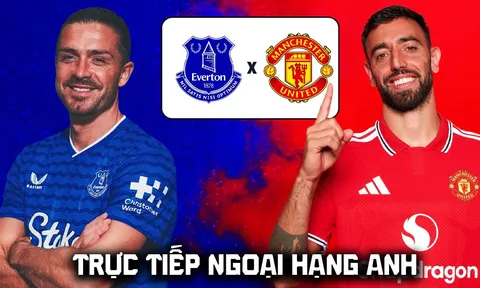 FPT trực tiếp bóng đá Everton vs Man Utd 20h00 ngày 6/9 - Link xem trực tiếp Ngoại hạng Anh hôm nay