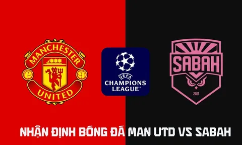 Nhận định bóng đá MU vs Sabah 2h ngày 11/9 - Champions League 2026/27: Quỷ Đỏ dội mưa bàn thắng?
