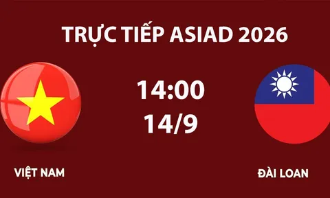 Link xem TRỰC TIẾP bóng đá Việt Nam vs Đài Loan hôm nay 14/9 - VTV6, VTV5 trực tiếp ASIAD 2026 mới nhất