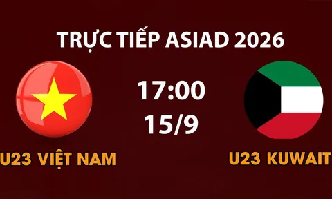 Link xem TRỰC TIẾP bóng đá U23 Việt Nam vs U23 Kuwait hôm nay 15/9 - VTV6, VTVGo trực tiếp ASIAD 2026