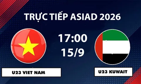 VTV6, VTV5 TRỰC TIẾP bóng đá U23 Việt Nam vs U23 Kuwait hôm nay 15/9 - Link xem trực tiếp ASIAD 2026 mới nhất