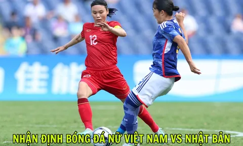 Nhận định bóng đá Việt Nam vs Nhật Bản - Dự đoán kết quả, tỷ số bóng đá nữ ASIAD 2026 hôm nay 17/9