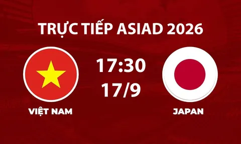 VTV6, VTV7 TRỰC TIẾP bóng đá ASIAD 2026 hôm nay 17/9 - Link xem trực tiếp tuyển Việt Nam vs Nhật Bản