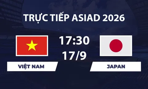 VTV6, VTV3 TRỰC TIẾP bóng đá Việt Nam vs Nhật Bản hôm nay 17/9 - Link xem trực tiếp ASIAD 2026 mới nhất
