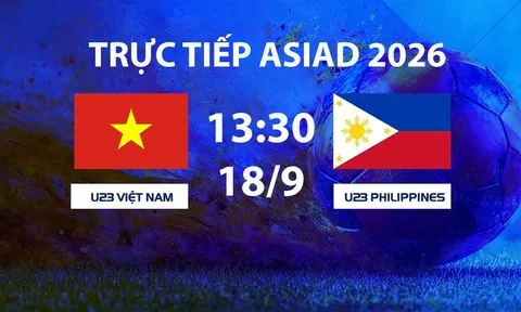 VTV6, VTV7 TRỰC TIẾP bóng đá ASIAD 2026 hôm nay 18/9 - Link xem U23 Việt Nam vs U23 Philippines mới nhất