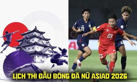 Lịch thi đấu bóng đá nữ ASIAD 2026 mới nhất 21/9: ĐT nữ Việt Nam thắng dễ, Thái Lan dừng bước sớm?