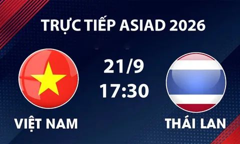 Link xem TRỰC TIẾP bóng đá Việt Nam vs Thái Lan hôm nay 21/9 - VTV6, VTVGo trực tiếp ASIAD 2026
